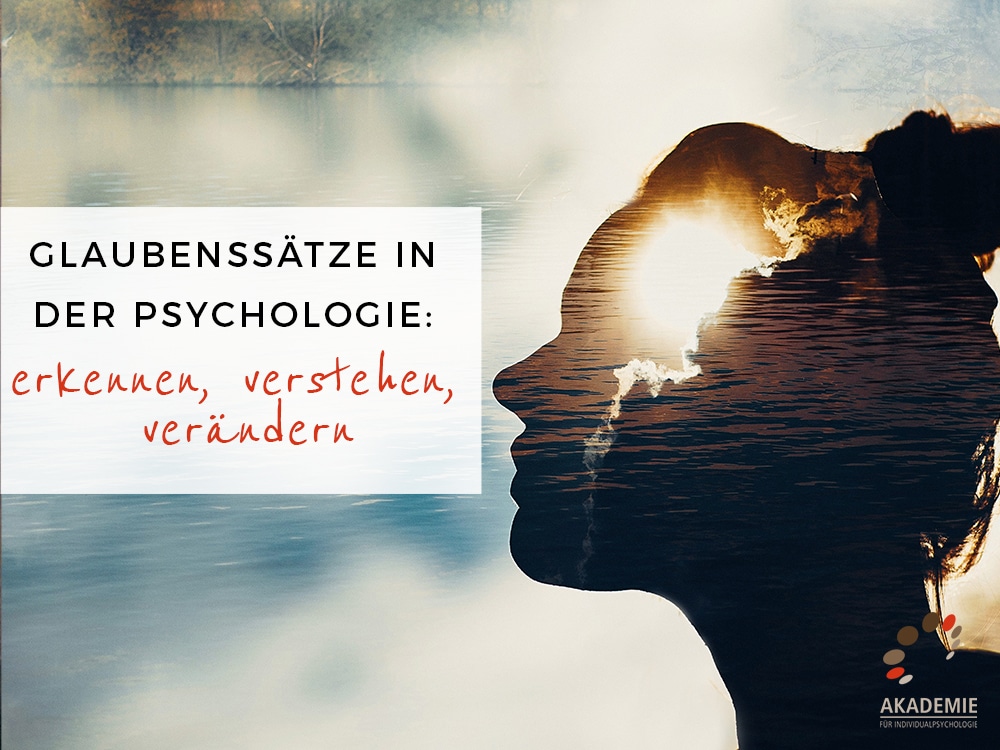 Glaubenssätze in der Psychologie: erkennen, verstehen, verändern