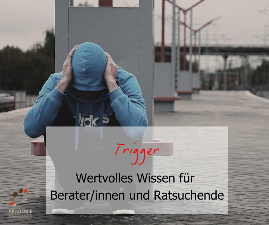Trigger in der Psychologie - Wertvolles Wissen für Berater/innen und Ratsuchende